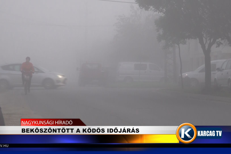 BEKÖSZÖNTÖTT A KÖDÖS IDŐJÁRÁS