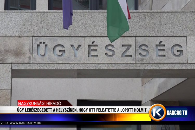 ÚGY LERÉSZEGEDETT A HELYSZÍNEN, HOGY OTT FELEJTETTE A LOPOTT HOLMIT