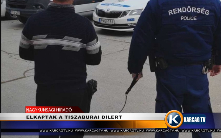 ELKAPTÁK A TISZABURAI DÍLERT