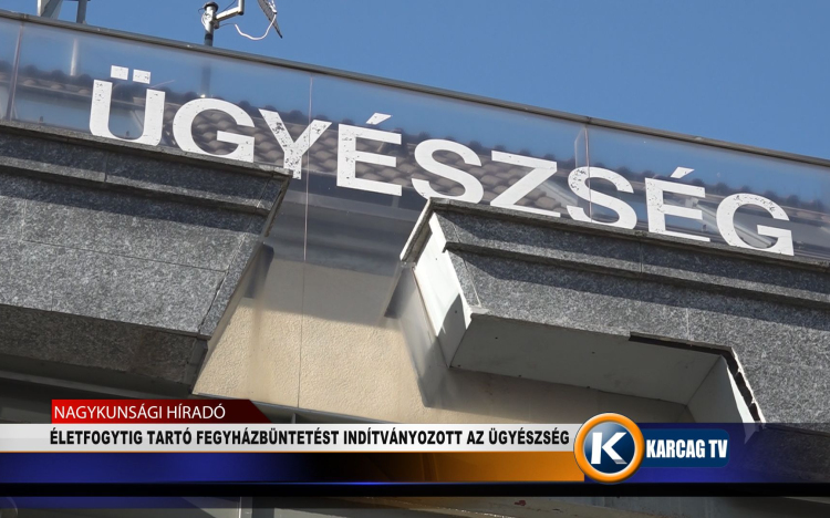 ÉLETFOGYTIG TARTÓ FEGYHÁZBÜNTETÉST INDÍTVÁNYOZOTT AZ ÜGYÉSZSÉG