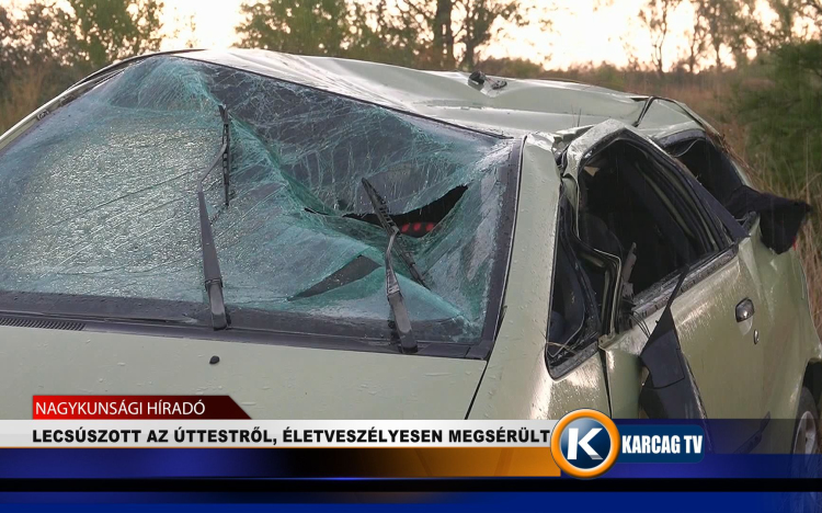 LECSÚSZOTT AZ ÚTTESTRŐL, ÉLETVESZÉLYESEN MEGSÉRÜLT