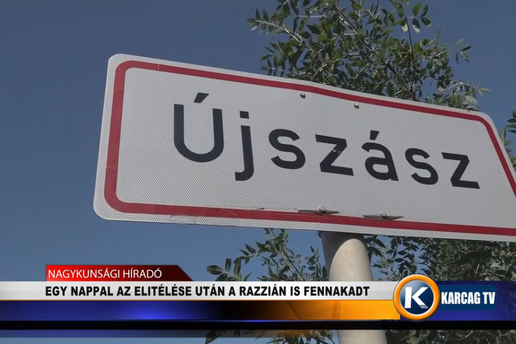 EGY NAPPAL AZ ELITÉLÉSE UTÁN A RAZZIÁN IS FENNAKADT
