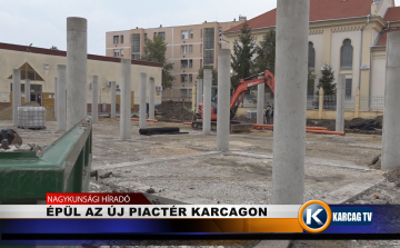 ÉPÜL AZ ÚJ PIACTÉR KARCAGON