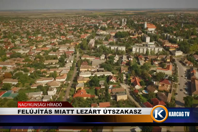 FELÚJÍTÁS MIATT LEZÁRT ÚTSZAKASZ