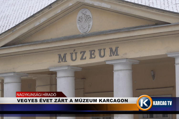 VEGYES ÉVET ZÁRT A MÚZEUM KARCAGON