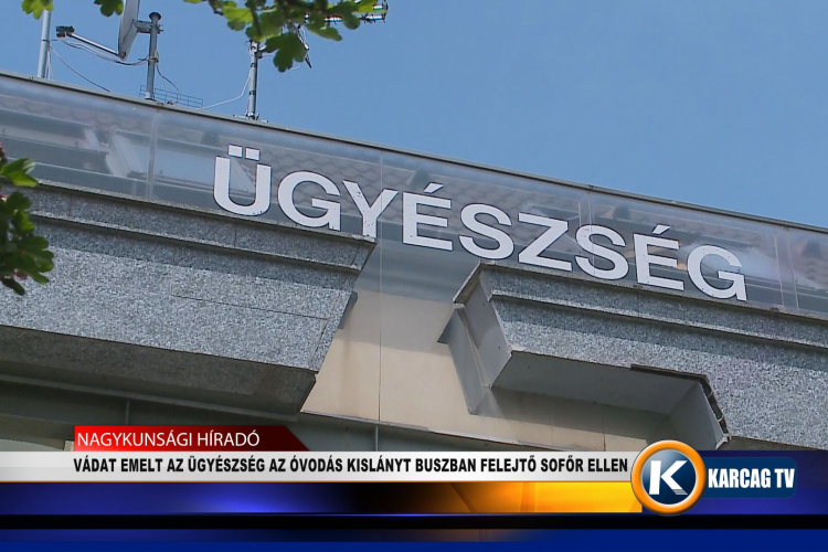 VÁDAT EMELT AZ ÜGYÉSZSÉG AZ ÓVODÁS KISLÁNYT BUSZBAN FELEJTŐ SOFŐR ELLEN   