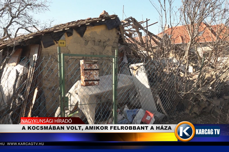 A KOCSMÁBAN VOLT, AMIKOR FELROBBANT A HÁZA