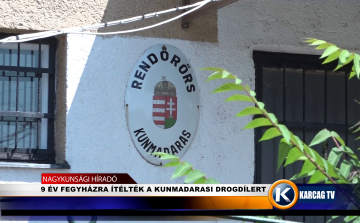 9 ÉV FEGYHÁZRA ÍTÉLTÉK A KUNMADARASI DROGDÍLERT