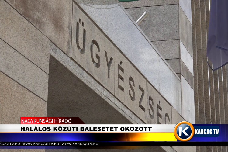 HALÁLOS KÖZÚTI BALESETET OKOZOTT