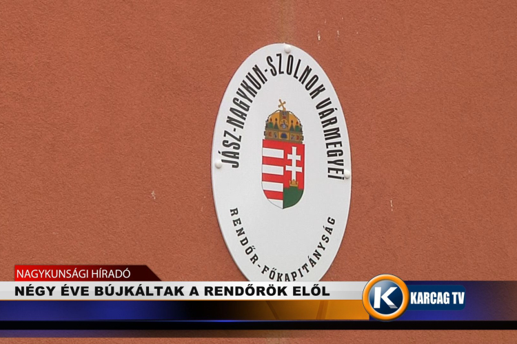 NÉGY ÉVE BÚJKÁLTAK A RENDŐRÖK ELŐL