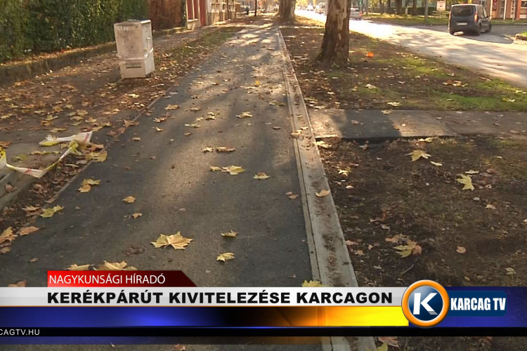 KERÉKPÁRÚT KIVITELEZÉSE KARCAGON