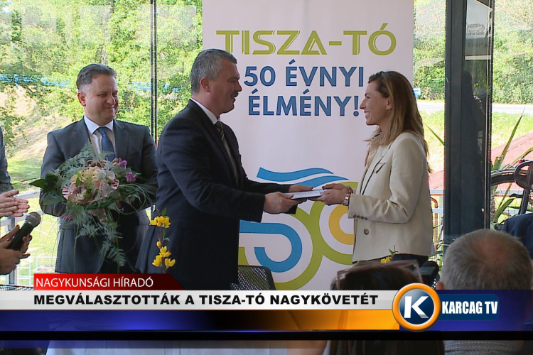MEGVÁLASZTOTTÁK A TISZA-TÓ NAGYKÖVETÉT 