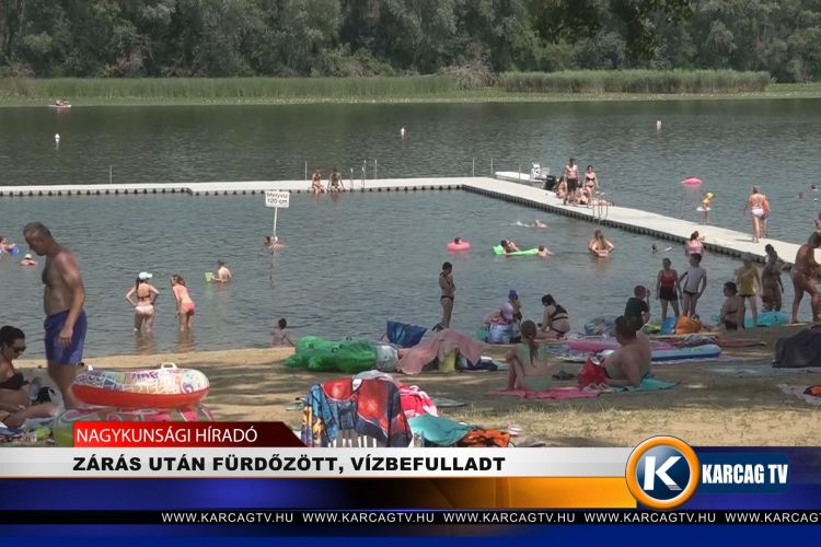 ZÁRÁS UTÁN FÜRDŐZÖTT, VÍZBE FULLADT