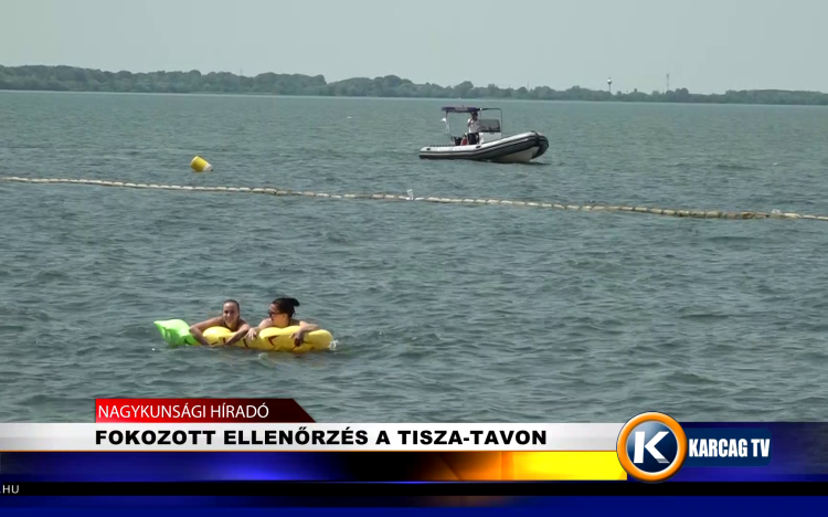 FOKOZOTT ELLENŐRZÉS A TISZA-TAVON