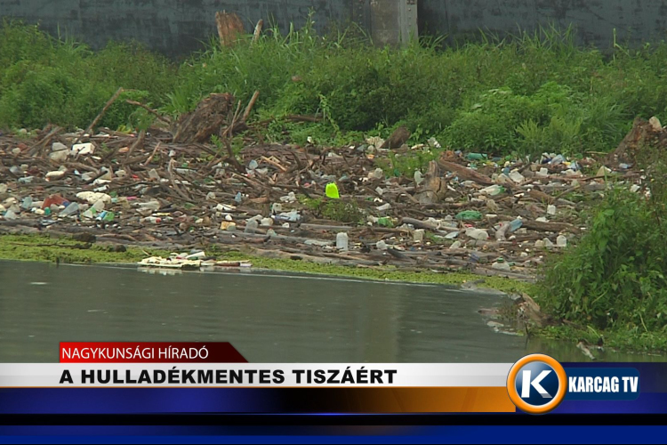 A HULLADÉKMENTES TISZÁÉRT