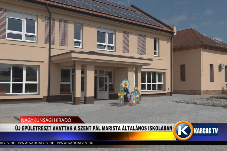 ÚJ ÉPÜLETRÉSZT AVATTAK A SZENT PÁL MARISTA ÁLTALÁNOS ISKOLÁBAN