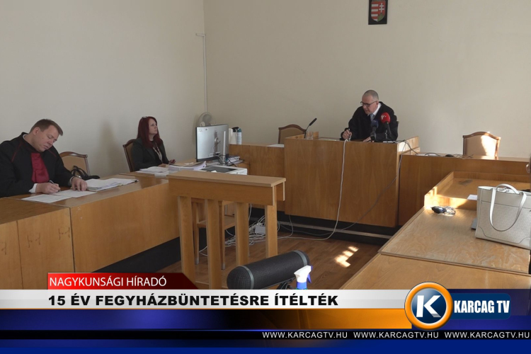 15 ÉV FEGYHÁZBÜNTETÉSRE ÍTÉLTÉK