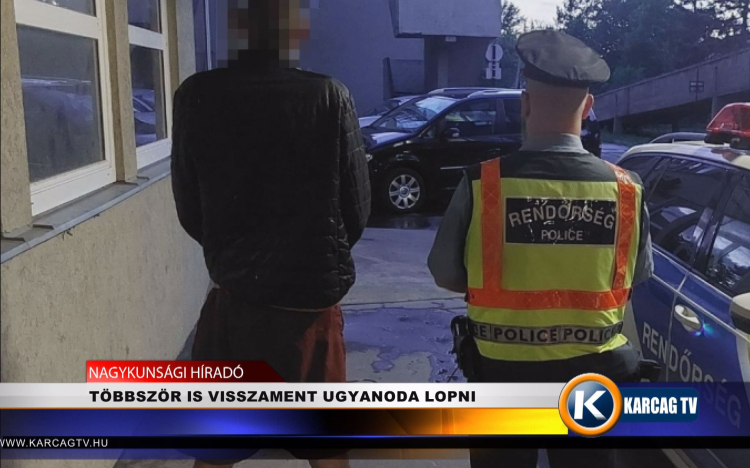 TÖBBSZÖR IS VISSZAMENT UGYANODA LOPNI