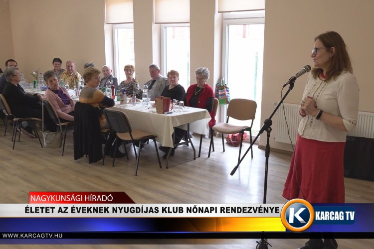 ÉLETET AZ ÉVEKNEK NYUGDÍJAS KLUB NŐNAPI RENDEZVÉNYE