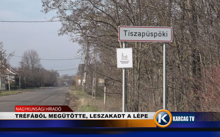 TRÉFÁBÓL MEGÜTÖTTE, LESZAKADT A LÉPE