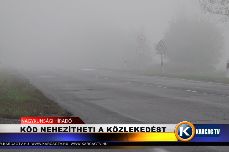 KÖD NEHEZÍTHETI A KÖZLEKEDÉST
