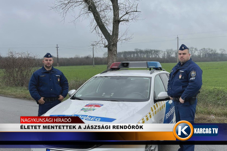 ÉLETET MENTETTEK A JÁSZSÁGI RENDŐRÖK