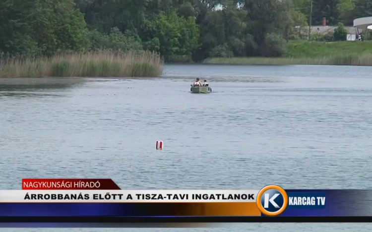 ÁRROBBANÁS ELŐTT A TISZA-TAVI INGATLANOK 