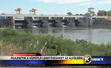 FEJLESZTIK A VÍZPÓTLÓ ÉS VÍZRAKTÁROZÁSI LEHETŐSÉGEKET AZ ALFÖLDÖN