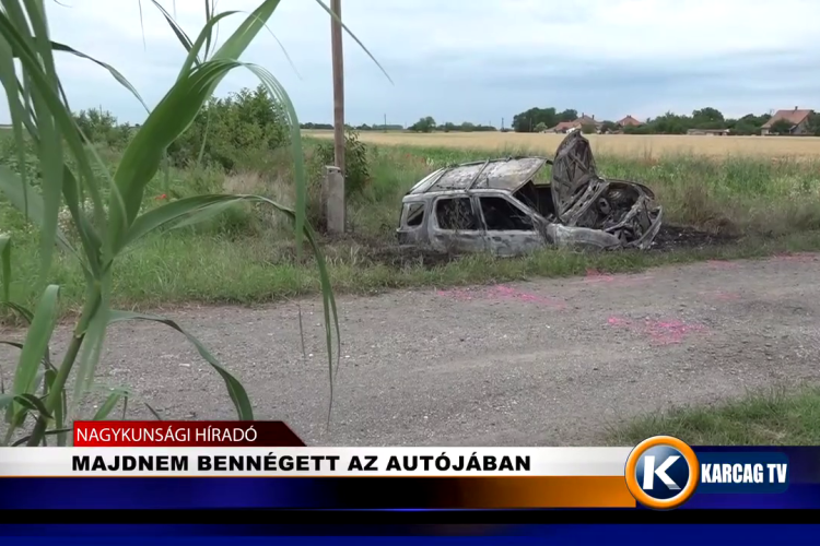 MAJDNEM BENNÉGETT AZ AUTÓJÁBAN