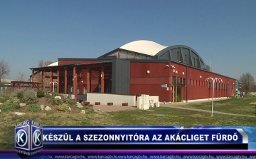 KÉSZÜL A SZEZONNYITÓRA A KARCAGI AKÁCLIGET GYÓGY-ÉS STRANDFÜRDŐ