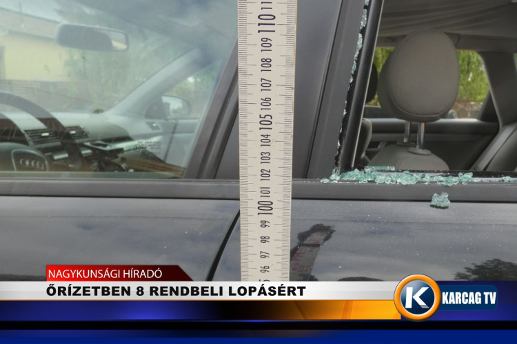 ŐRÍZETBEN 8 RENBELI LOPÁSÉRT