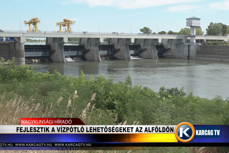 FEJLESZTIK A VÍZPÓTLÓ ÉS VÍZRAKTÁROZÁSI LEHETŐSÉGEKET AZ ALFÖLDÖN