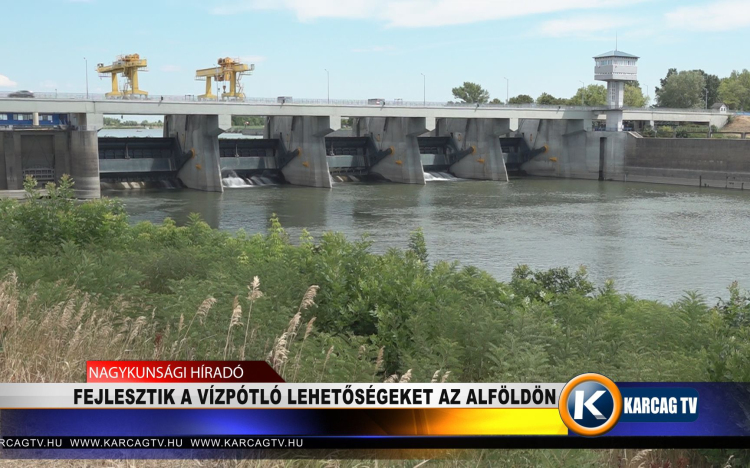 FEJLESZTIK A VÍZPÓTLÓ ÉS VÍZRAKTÁROZÁSI LEHETŐSÉGEKET AZ ALFÖLDÖN