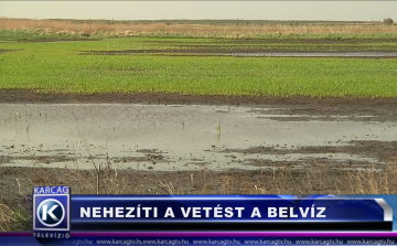 NEHEZÍTI A VETÉST A BELVÍZ