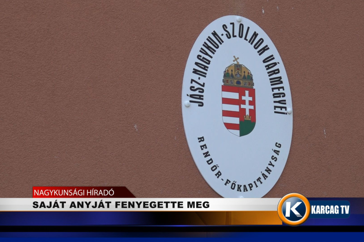 SAJÁT ANYJÁT FENYEGETTE MEG
