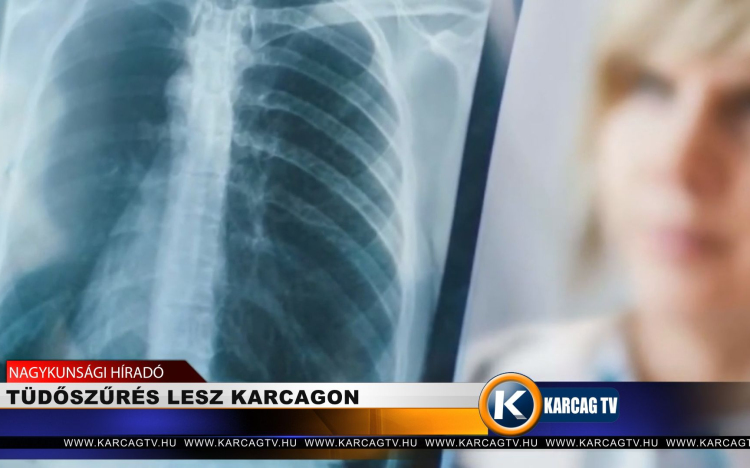 TÜDŐSZŰRÉS LESZ KARCAGON