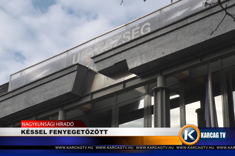 KÉSSEL FENYEGETŐZÖTT