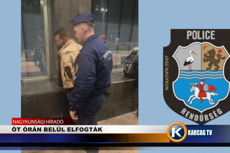 ÖT ÓRÁN BELÜL ELFOGTÁK