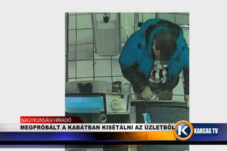 MEGPRÓBÁLT A KABÁTBAN KISÉTÁLNI AZ ÜZLETBŐL