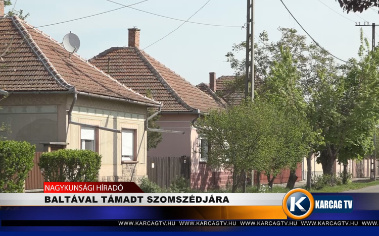 BALTÁVAL TÁMADT SZOMSZÉDJÁRA