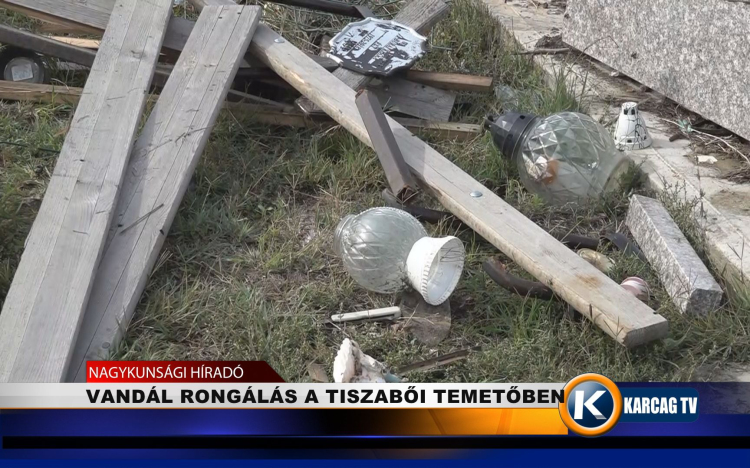 VANDÁL RONGÁLÁS A TISZABŐI TEMETŐBEN  