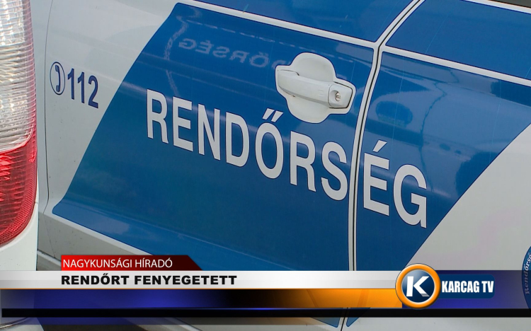 RENDŐRT FENYEGETETT 