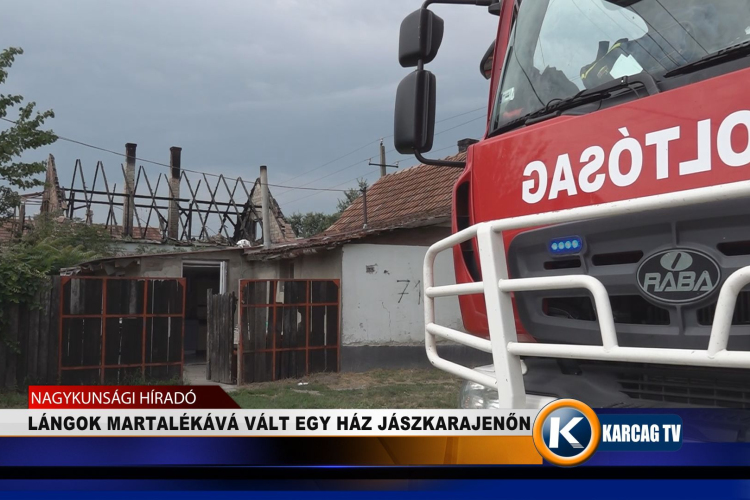 LÁNGOK MARTALÉKÁVÁ VÁLT EGY HÁZ JÁSZKARAJENŐN